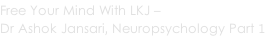 Free Your Mind With LKJ –  Dr Ashok Jansari, Neuropsychology Part 1