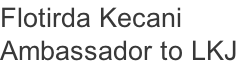 Flotirda Kecani Ambassador to LKJ
